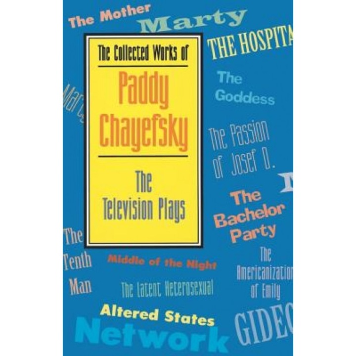 The Collected Works of Paddy Chayefsky: The Television Plays, Paddy Chayefsky