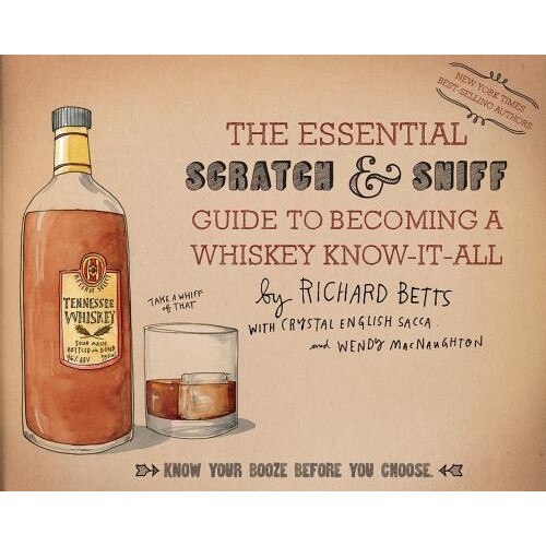 The Essential Scratch & Sniff Guide to Becoming a Whiskey Know-It-All: Know Your Booze Before You Choose, Richard Betts (Author)