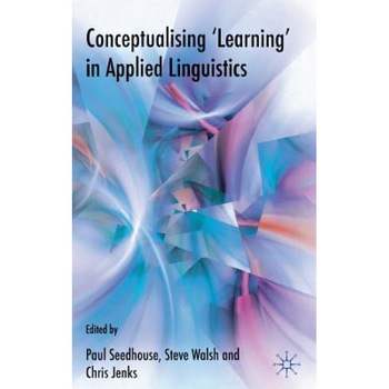Conceptualising 'Learning' in Applied Linguistics, Paul Seedhouse (Editor) Conceptualising 'Learning' in Applied Linguistics, Paul Seedhouse (Editor)