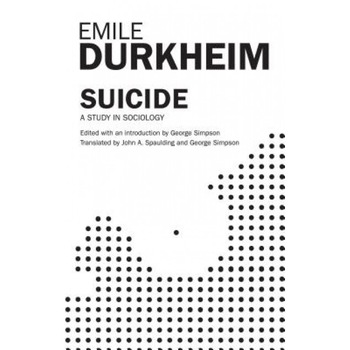 Suicide, Emile Durkheim, George Simpson, John A. Spaulding Suicide, Emile Durkheim, George Simpson, John A. Spaulding