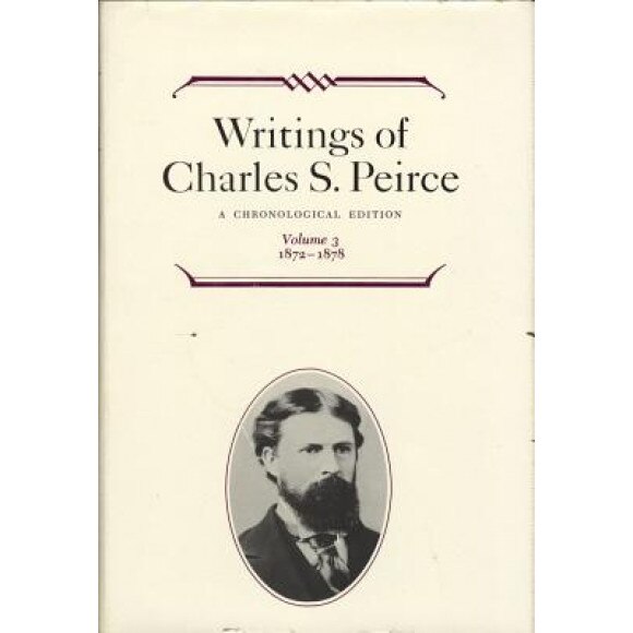 Writings of Charles S. Peirce: A Chronological Edition, Volume 3: 1872-1878, Edward C. Moore (Editor)