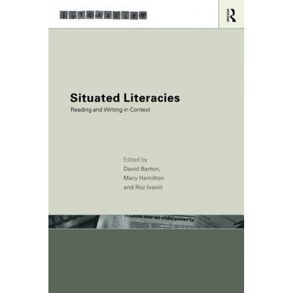 Situated Literacies: Theorising Reading and Writing in Context, David Barton (Editor)