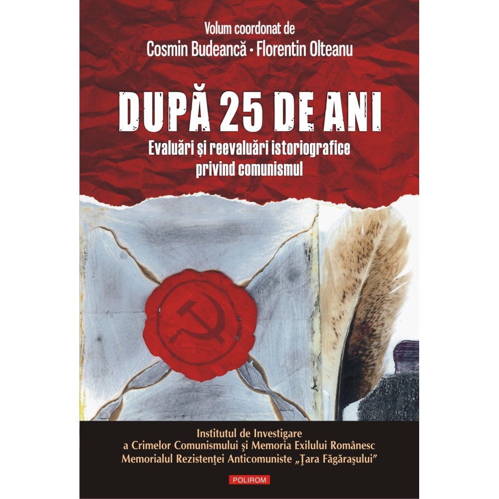 Dupa 25 de ani. Evaluari si reevaluari istografice privind comunismul - Cosmin Budeanca,Florentin Olteanu