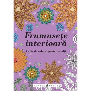 Frumusete interioara. Carte de colorat pentru adulti Frumusete interioara. Carte de colorat pentru adulti