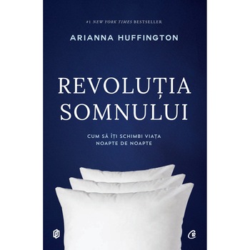 Revolutia somnului. Cum sa iti schimbi viata noapte de noapte - Arianna Huffington Revolutia somnului. Cum sa iti schimbi viata noapte de noapte - Arianna Huffington