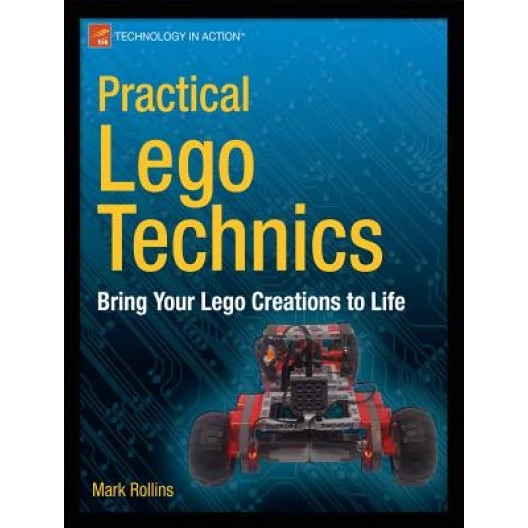 Practical Lego Technics: Bring Your Lego Creations to Life, Mark Rollins (Author)