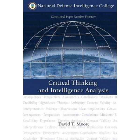 Critical Thinking and Intelligence Analysis, David T. Moore (Author)