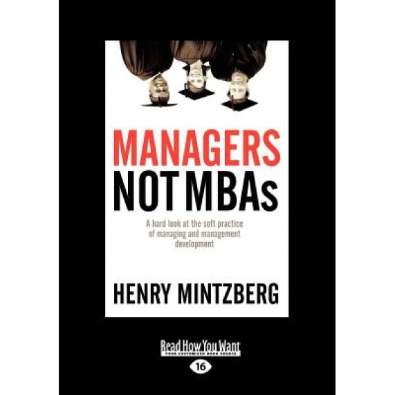 Managers Not MBAs: A Hard Look at the Soft Practice of Managing and Management Development (Large Print 16pt) - Henry Mintzberg (Author)