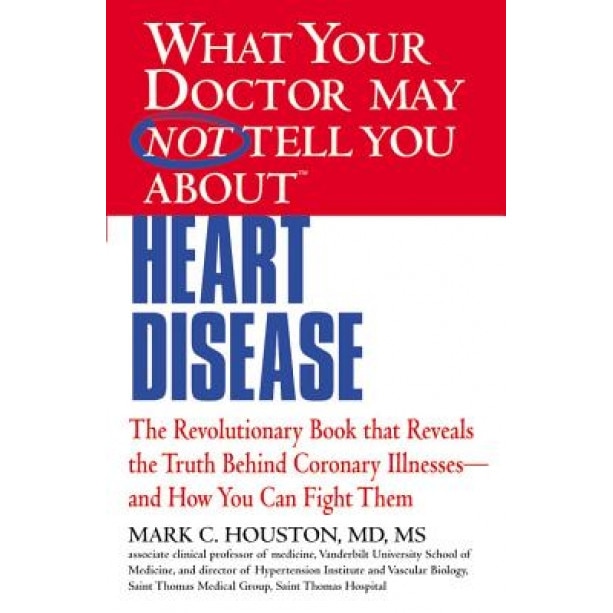 What Your Doctor May Not Tell You about Heart Disease, Mark C. Houston (Author)