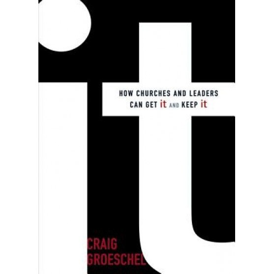 It: How Churches and Leaders Can Get It and Keep It, Craig Groeschel