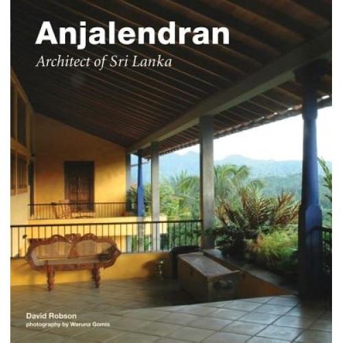 Anjalendran: Architect of Sri Lanka, David Robson (Author)