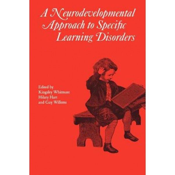 Neurodevelopmental Approach to Specific Learning Disorders, Hilary Hart (Author)