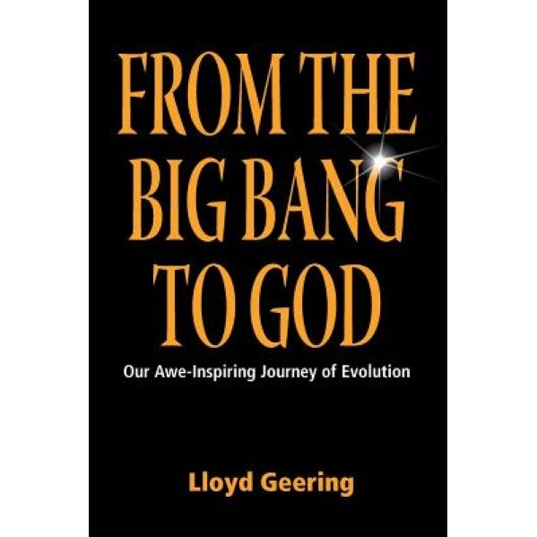From the Big Bang to God, Lloyd Geering (Author)