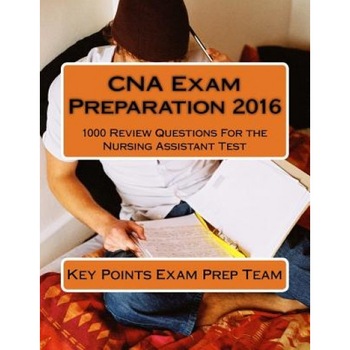 CNA Exam Preparation 2016: 1000 Review Questions for the Nursing Assistant Test, Key Points Exam Prep Team (Author) CNA Exam Preparation 2016: 1000 Review Questions for the Nursing Assistant Test, Key Points Exam Prep Team (Author)