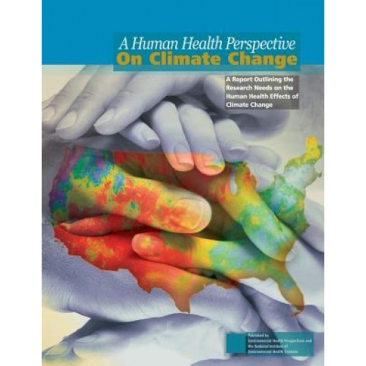 A Human Health Perspective on Climate Change: A Report Outlining the Research Needs on the Human Health Effects of Climate Change, The National Institute of Environmental (Author)