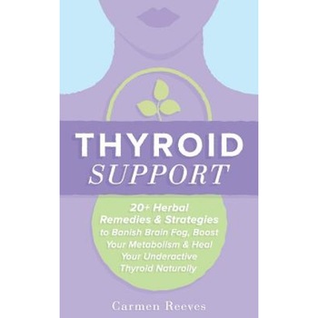Thyroid Support: 20+ Herbal Remedies & Strategies to Banish Brain Fog, Boost Your Metabolism & Heal Your Underactive Thyroid Naturally, Carmen Reeves (Author) Thyroid Support: 20+ Herbal Remedies & Strategies to Banish Brain Fog, Boost Your Metabolism & Heal Your Underactive Thyroid Naturally, Carmen Reeves (Author)