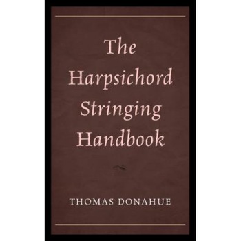 The Harpsichord Stringing Handbook, Thomas Donahue (Author) The Harpsichord Stringing Handbook, Thomas Donahue (Author)