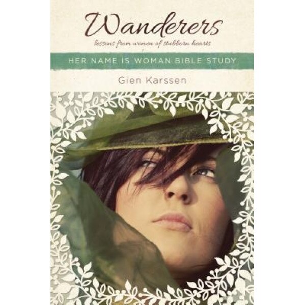 Wanderers: Lessons from Women of Stubborn Hearts, Gien Karssen (Author)