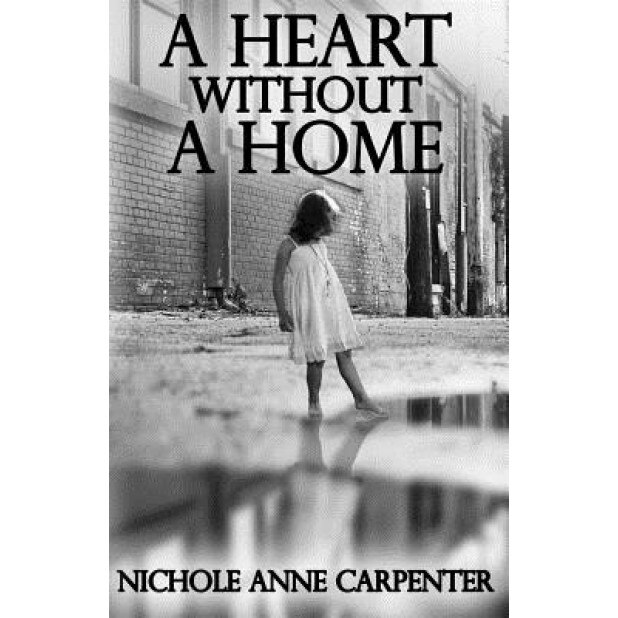 A Heart Without a Home: A Memoir about Homelessness Through the Eyes of a Child, Nichole Anne Carpenter (Author)