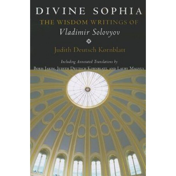 Divine Sophia: The Wisdom Writings of Vladimir Solovyov, Judith Deutsch Kornblatt (Author)