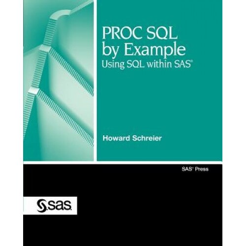 PROC SQL by Example: Using SQL Within SAS, Howard Schreier (Author)