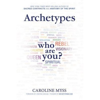 Archetypes: A Beginner's Guide to Your Inner-Net - Caroline Myss (Author) Archetypes: A Beginner's Guide to Your Inner-Net - Caroline Myss (Author)