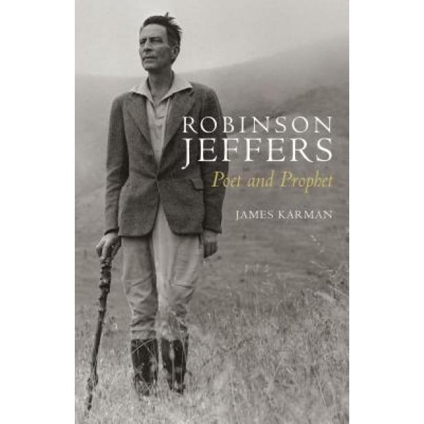 Robinson Jeffers: Poet and Prophet, James Karman (Author)