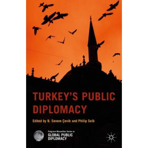 Turkey S Public Diplomacy, Philip Seib (Editor)