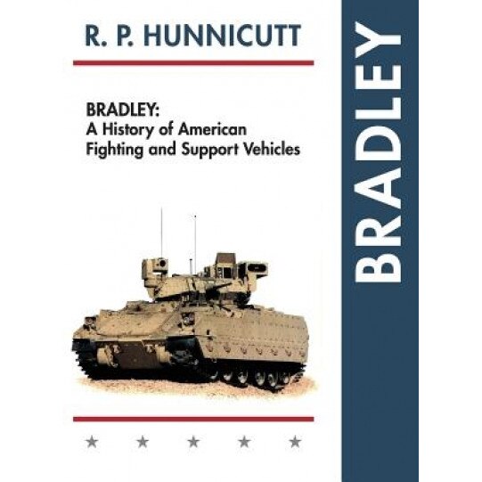 Bradley: A History of American Fighting and Suport Vehicles, R. P. Hunnicutt (Author)