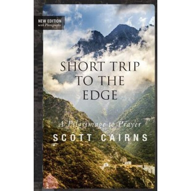 Short Trip to the Edge: A Pilgrimage to Prayer (New Edition), Scott Cairns (Author)