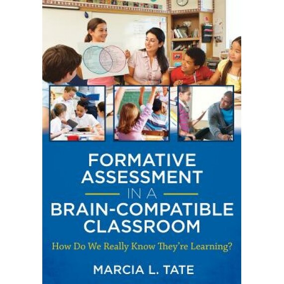 Formative Assessment in a Brain-Compatible Classroom: How Do We Really Know They're Learning, Marcia Tate (Author)