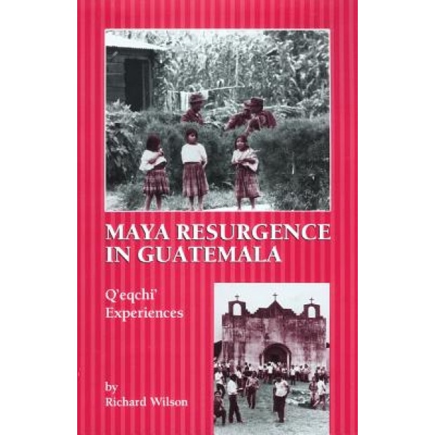 Maya Resurgence in Guatemala: Q'Eqchi' Experiences, Richard Wilson (Author)