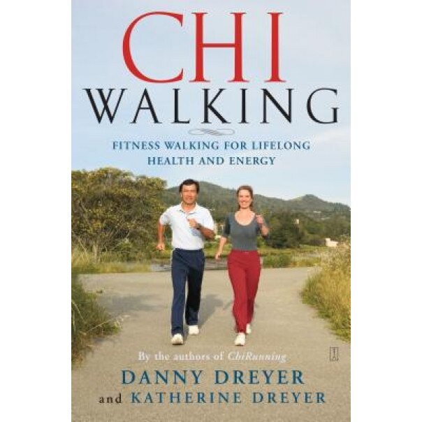 Chiwalking: The Five Mindful Steps for Lifelong Health and Energy, Katherine Dreyer, Danny Dreyer