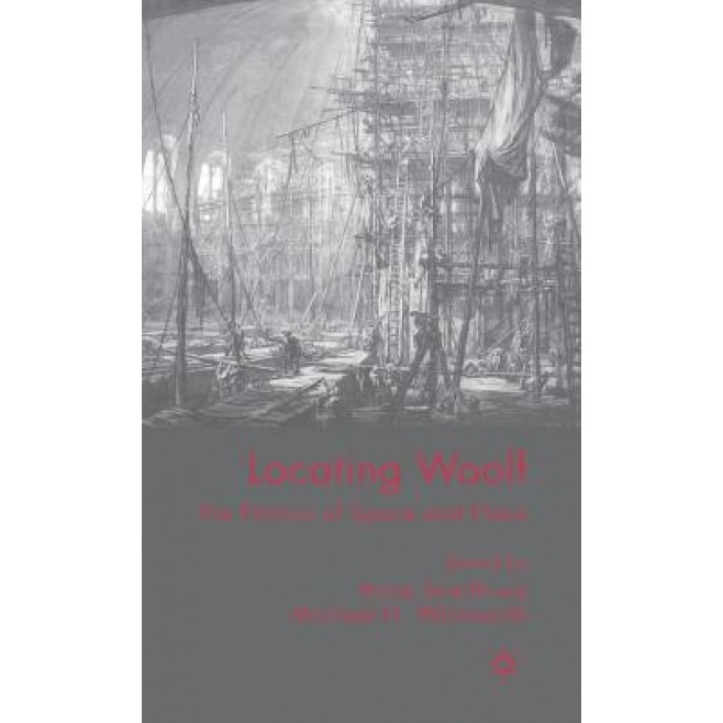 Locating Woolf: The Politics of Space and Place, Anna Snaith (Editor)