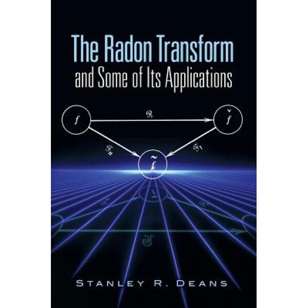 The Radon Transform and Some of Its Applications, Stanley R. Deans (Author)