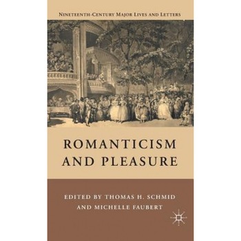 Romanticism and Pleasure, Thomas H. Schmid (Editor) Romanticism and Pleasure, Thomas H. Schmid (Editor)