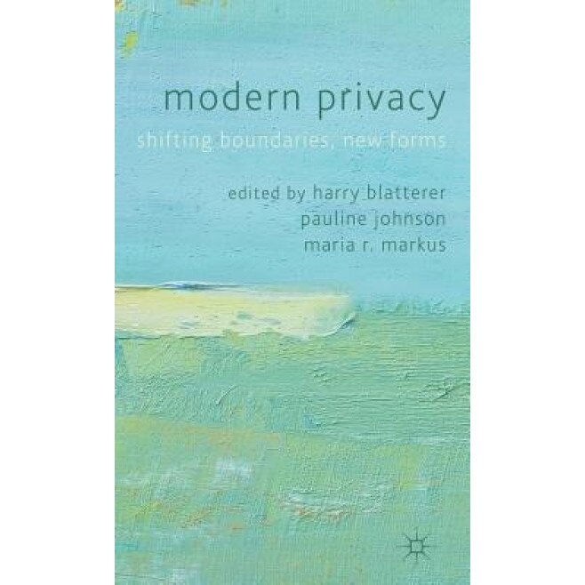 Modern Privacy: Shifting Boundaries, New Forms,