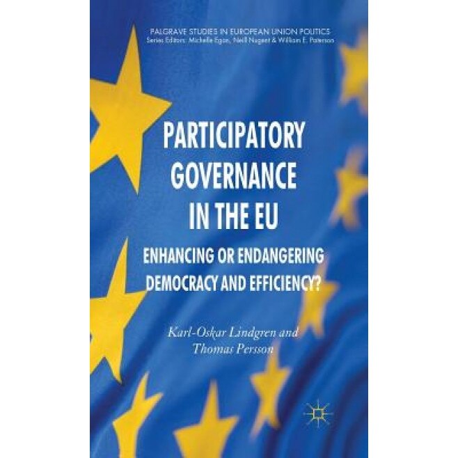 Participatory Governance in the Eu: Enhancing or Endangering Democracy and Efficiency?, Karl-Oskar Lindgren (Author)