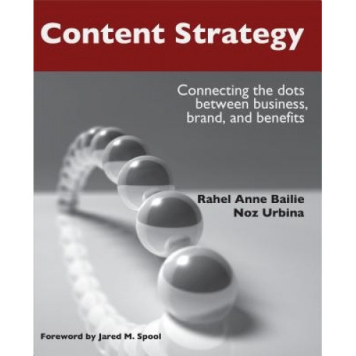 Content Strategy: Connecting the Dots Between Business, Brand, and Benefits, Rahel Anne Bailie (Author)