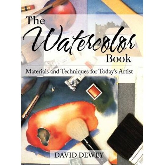 The Watercolor Book: Materials and Techniques for Today's Artists, David Dewey (Author)