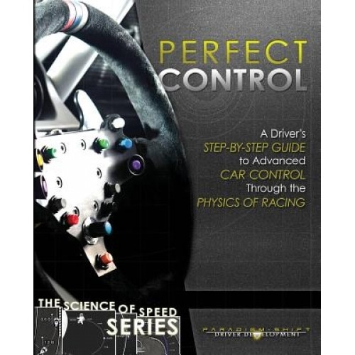 Perfect Control: A Driver's Step-By-Step Guide to Advanced Car Control Through the Physics of Racing, Adam Brouillard (Author)