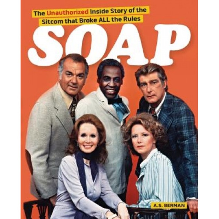 Soap! the Inside Story of the Sitcom That Broke All the Rules, A. S. Berman (Author)
