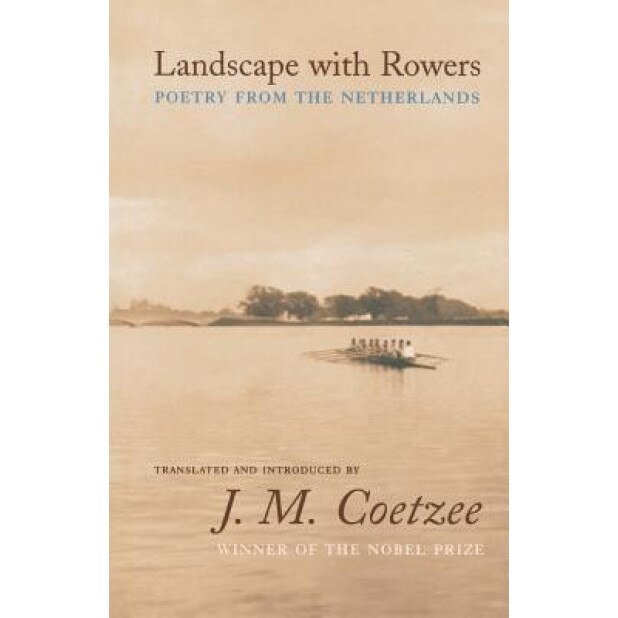 Landscape with Rowers: Poetry from the Netherlands, J. M. Coetzee (Translator)