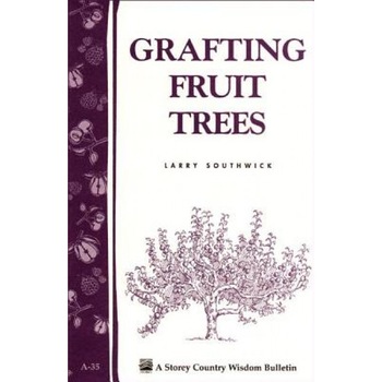 Grafting Fruit Trees, Larry Southwick Grafting Fruit Trees, Larry Southwick