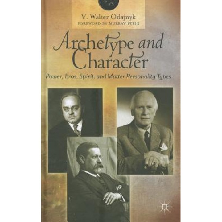 Archetype and Character: Power, Eros, Spirit and Matter Personality Types - V. Walter Odajnyk (Author)