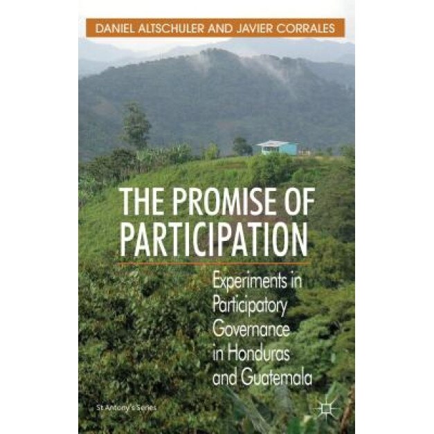 The Promise of Participation: Experiments in Participatory Governance in Honduras and Guatemala, Daniel Altschuler (Author)
