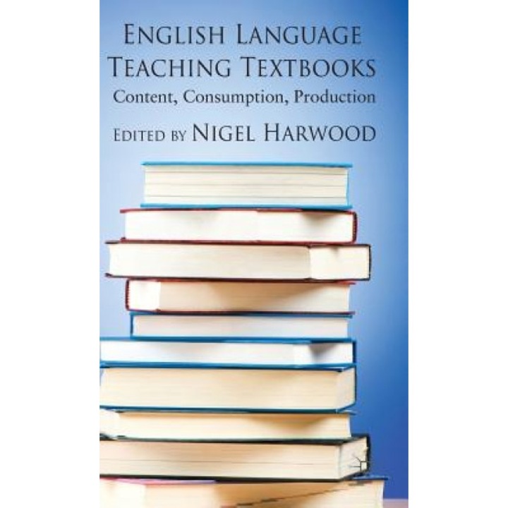 English Language Teaching Textbooks: Content, Consumption, Production, Nigel Harwood (Editor)