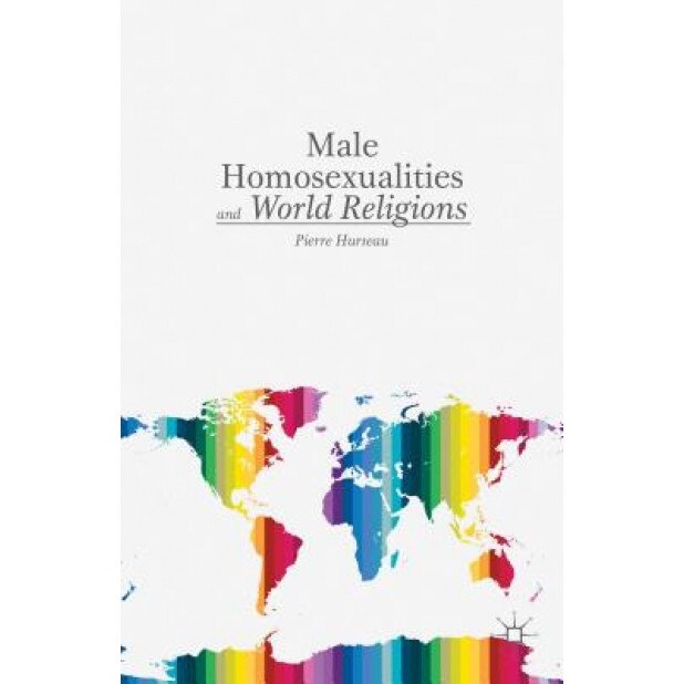 Male Homosexualities and World Religions, Pierre Hurteau (Author)