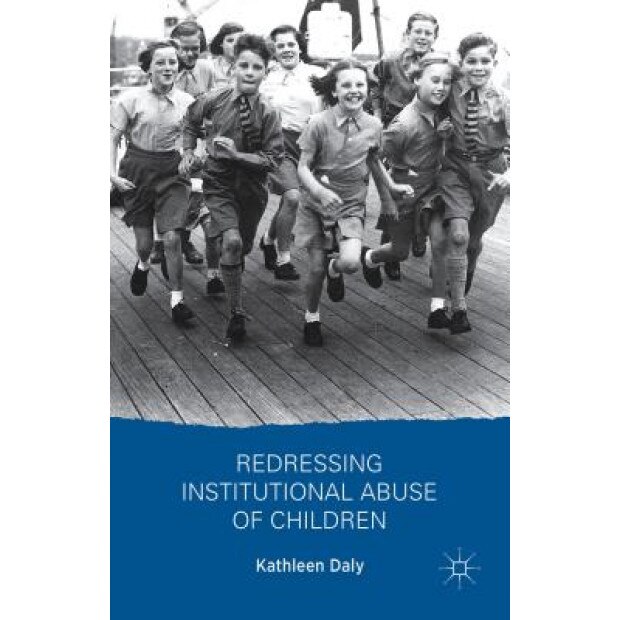 Redressing Institutional Abuse of Children, Kathleen Daly (Author)