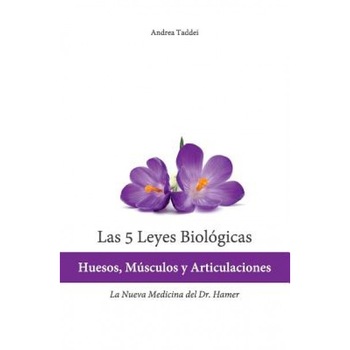 Las 5 Leyes Biologicas: Huesos, Musculos y Articulaciones: La Nueva Medicina del Dr. Hamer - Andrea Taddei (Author) Las 5 Leyes Biologicas: Huesos, Musculos y Articulaciones: La Nueva Medicina del Dr. Hamer - Andrea Taddei (Author)